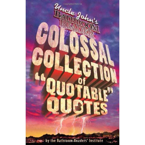 Pre-Owned Uncle John's Colossal Collection of Quotable Quotes (Paperback) 1592232663 9781592232666