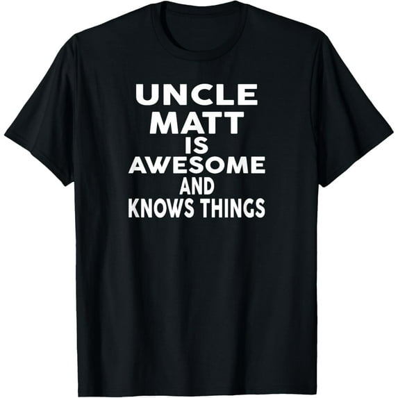 Uncle MATT Is Awesome And Knows Things MATT T-Shirt