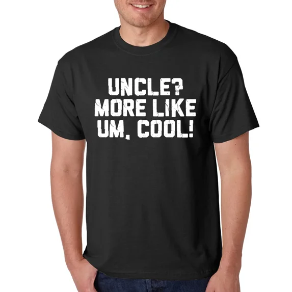 Uncle? More Like Um, Cool! Family Brother Sibling Gift Crew Neck Unisex T-Shirt, up to Size 5XL