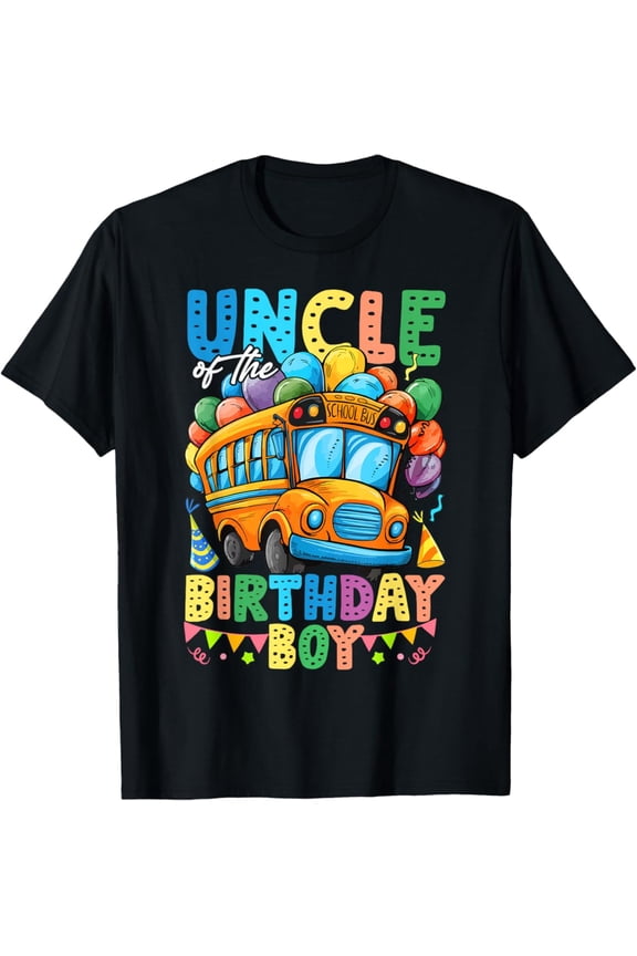 Uncle Of The Birthday Funny School Bus Birthday Party Unisex Men Women T-Shirt S-5XL Best Birthday Gifts