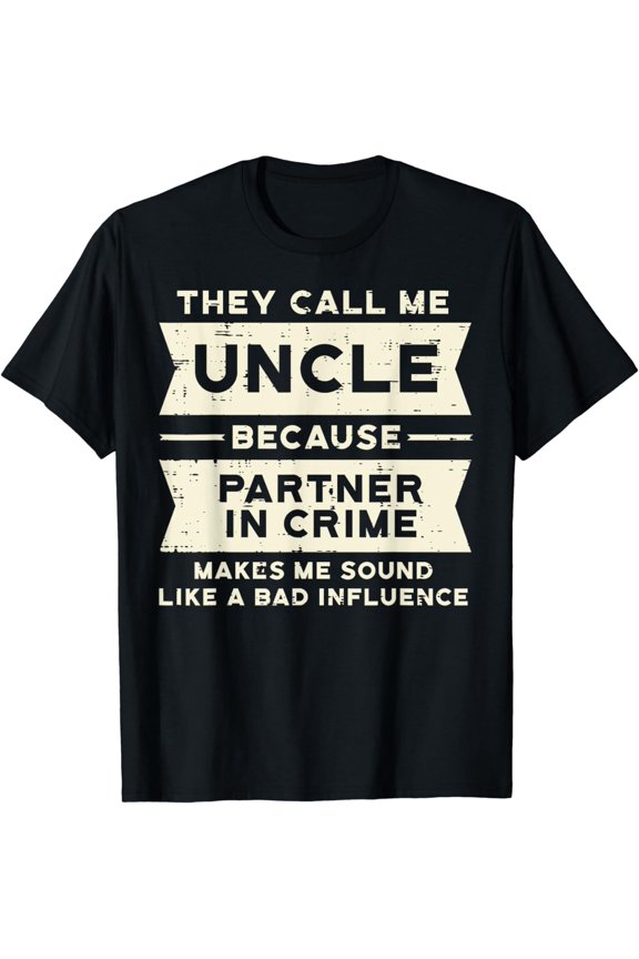 Uncle Partner In Crime Bad Influence Funny Fathers Day Men T-Shirt