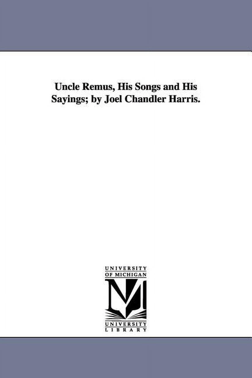 Uncle Remus, His Songs and His Sayings; By Joel Chandler Harris. (Paperback) - image 1 of 1