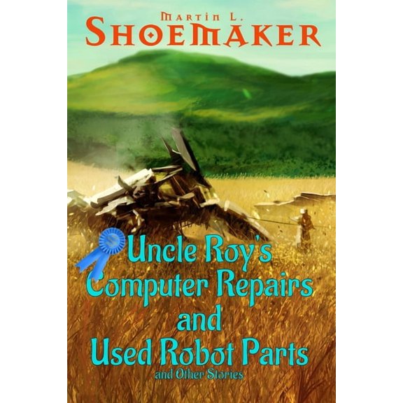 Uncle Roy's Computer Repairs and Used Robot Parts: and Other Stories, (Paperback)