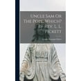 thumbnail image 1 of Uncle Sam Or The Pope, Which? By Rev. L. L. Pickett, (Hardcover), 1 of 1
