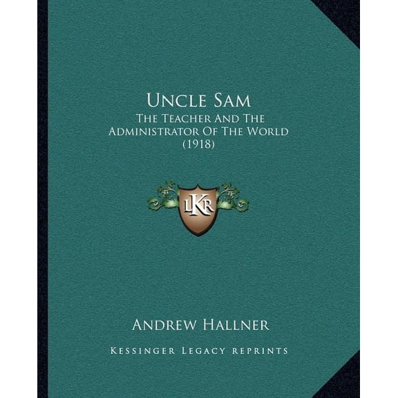 Uncle Sam : The Teacher And The Administrator Of The World (1918) (Paperback)
