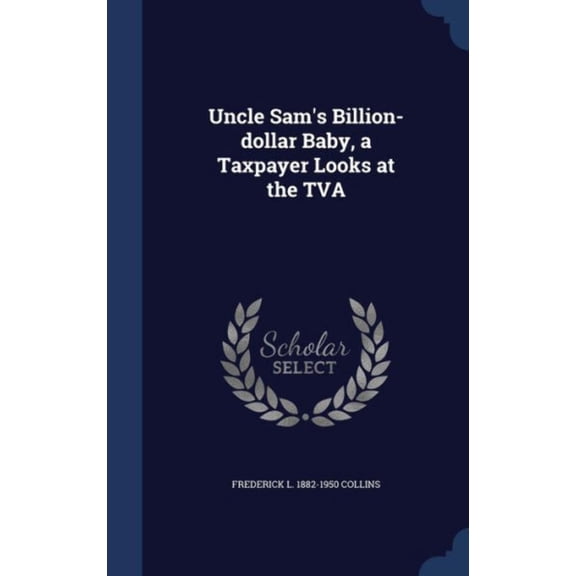 Uncle Sam's Billion-Dollar Baby, A Taxpayer Looks At The Tva