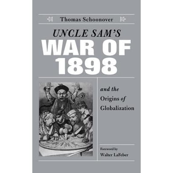 Pre-Owned Uncle Sam's War of 1898 and the Origins of Globalization (Hardcover) 0813122821 9780813122823
