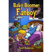 Uncle Scott Overshares! Baby Boomer Fanboy! Growing Up in the Greatest Nerd Generation, Book 2, Paperback