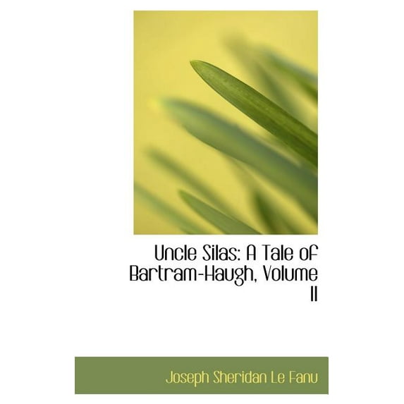 Uncle Silas : A Tale of Bartram-Haugh, Volume II (Hardcover)