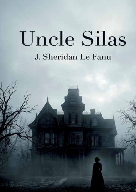 Uncle Silas: by J. Sheridan Le Fanu, (Paperback)
