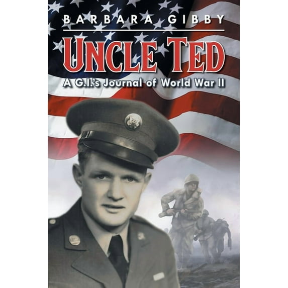 Uncle Ted: A G.I.'s Journal of World War II, (Paperback)