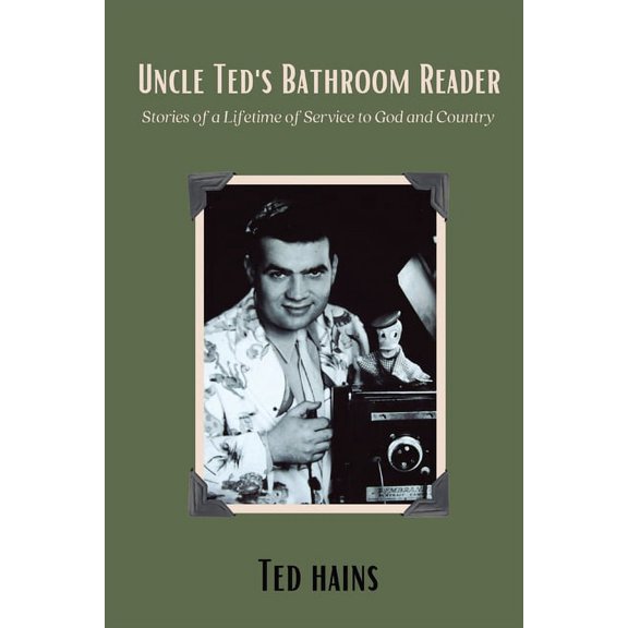 Uncle Ted's Bathroom Reader: Stories of a Lifetime of Service to God and Country, (Paperback)