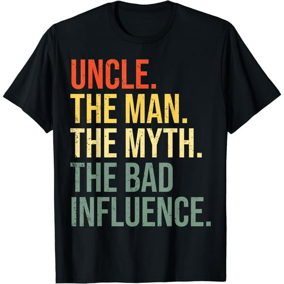 Uncle The Man The Myth The Bad Influence Best Funny Uncle T-Shirt