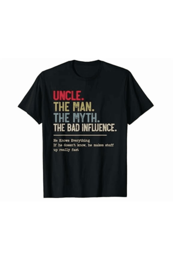 Uncle The Man The Myth The Bad Influence He Knows Everything Shirt Hot Trending Shirt, Vintage Birthday Gift