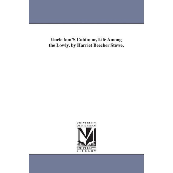 Uncle tom'S Cabin; or, Life Among the Lowly. by Harriet Beecher Stowe., (Paperback)