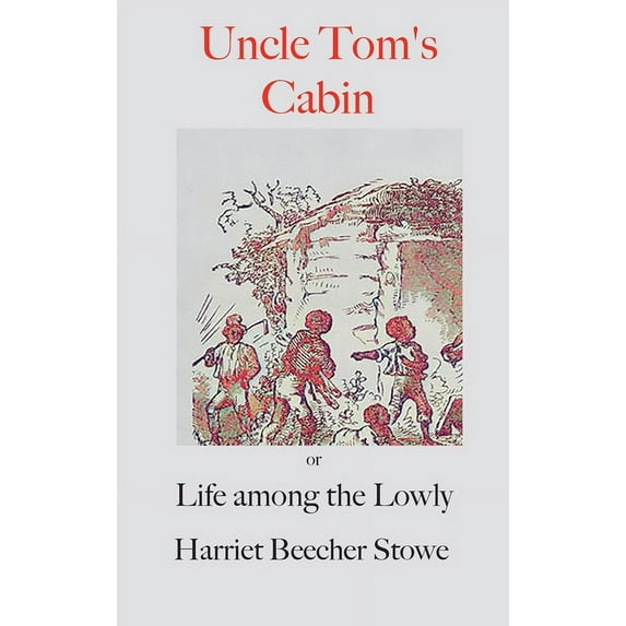 Uncle Tom's Cabin;: or, Life Among the Lowly, (Hardcover)