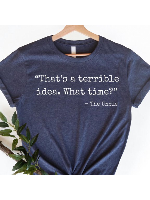 Uncle Uncle That A Terrible Idea What Time Uncle Pregnancy Announcement For Brother Uncle T-Shirt NAVY Unisex S-5XL Hot Trending Shirt, Vintage Birthday Gift