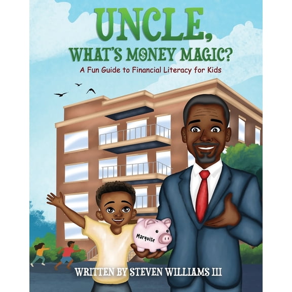 Uncle, What's Money Magic: A Fun Guide to Financial Literacy for Kids, (Paperback)
