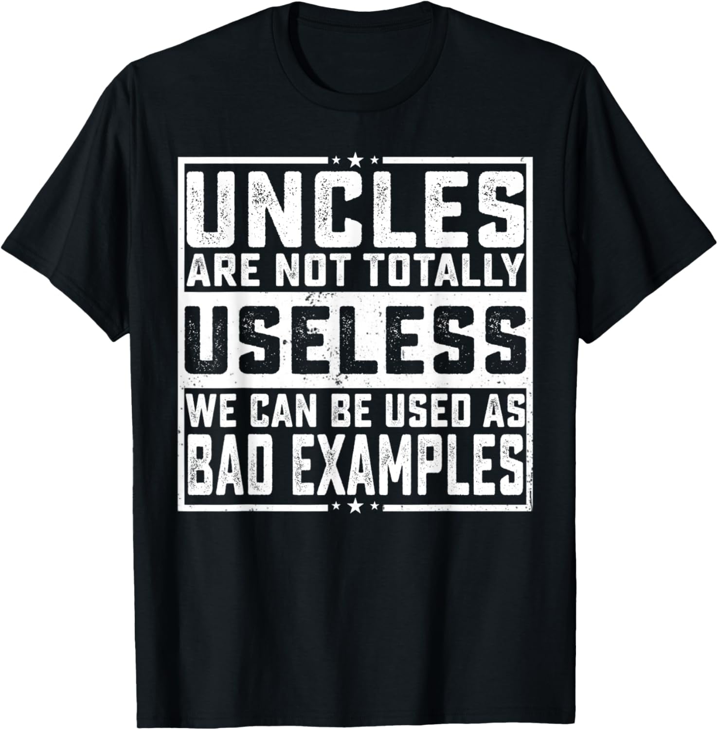 Uncles Are Not Totally Useless We Can Be Used As Bad Example TShirt