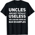 Uncles are not totally useless we can be used as bad example TShirt