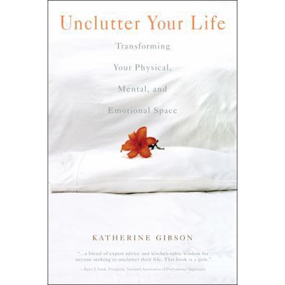 Pre-Owned Unclutter Your Life: Transforming Your Physical, Mental and Emotional Space (Paperback) 1582701156 9781582701158