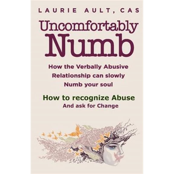 Uncomfortably Numb How the Verbally Abusive Relationship can slowly Numb your soul: How to recognize (Paperback) by Laurie Ault