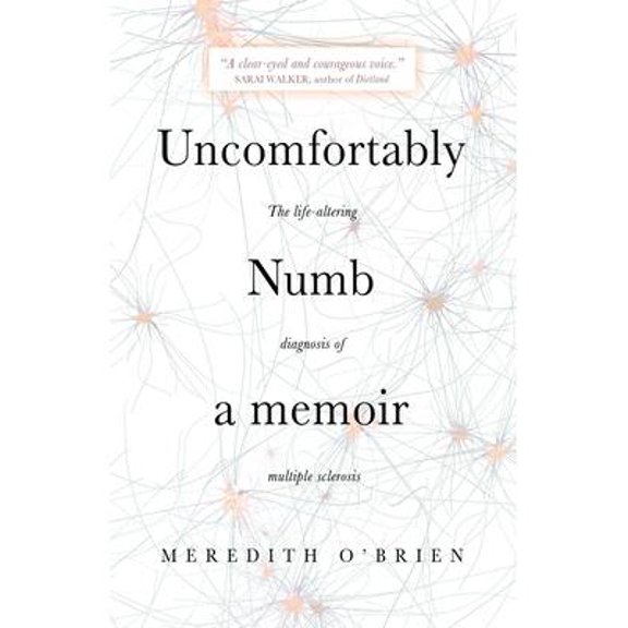Uncomfortably Numb: a memoir about the life-altering diagnosis of multiple sclerosis (Paperback)