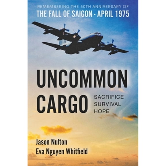 Pre-Owned Uncommon Cargo: Sacrifice. Survival. Hope. (Paperback) 1961505096 9781961505094
