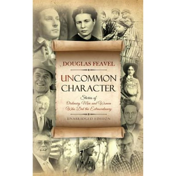 Pre-Owned Uncommon Character: Stories of Ordinary Men and Women Who Have Done the Extraordinary (Hardcover) 1622454480 9781622454488