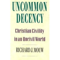 Pre-Owned Uncommon Decency: Christian Civility in an Uncivil World (Paperback) 0830818251 9780830818259