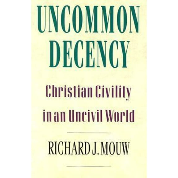 Pre-Owned Uncommon Decency: Christian Civility in an Uncivil World (Paperback) 0830818251 9780830818259
