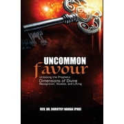 Uncommon Favour Unlocking the Prophetic Dimensions of Divine Recognition, Access, and Lifting, Paperback