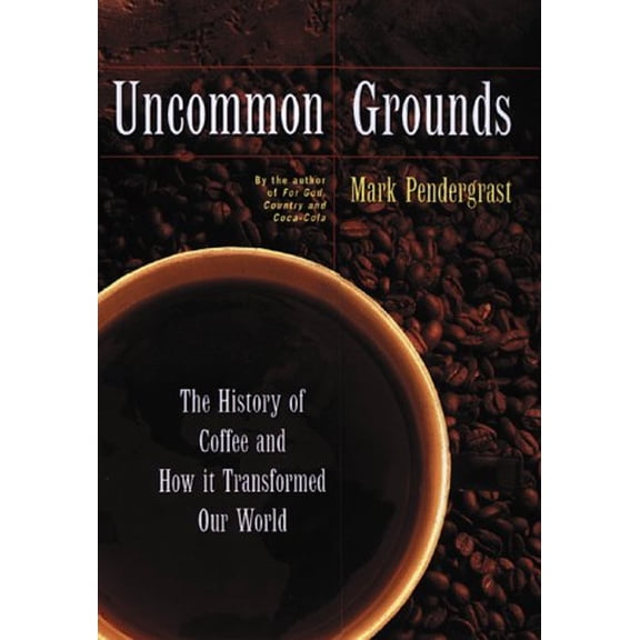 Pre-Owned Uncommon Grounds: The History of Coffee and How It Transformed Our World (Hardcover) 0465036317 9780465036318
