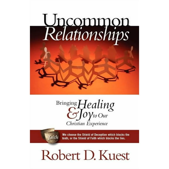 Uncommon Relationships: Bringing Healing and Joy to Our Christian Experience (Paperback) by Robert D Kuest