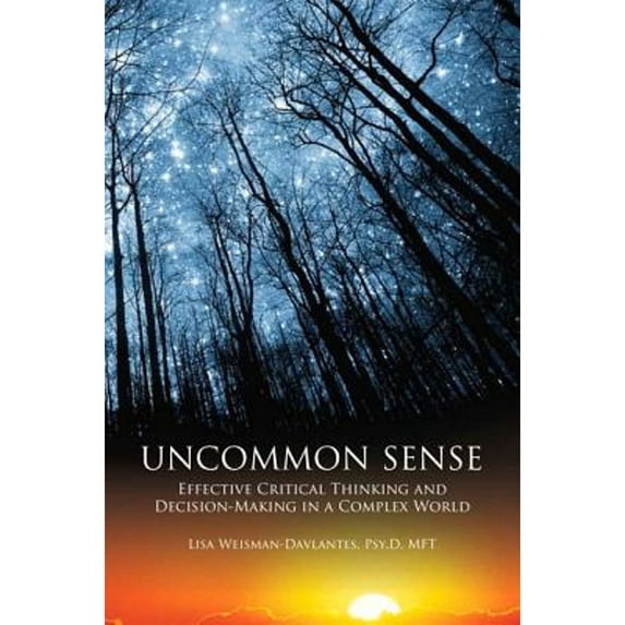 Pre-Owned Uncommon Sense: Effective Critical Thinking and Decision-Making in a Complex World (Paperback) 1269405705 9781269405706