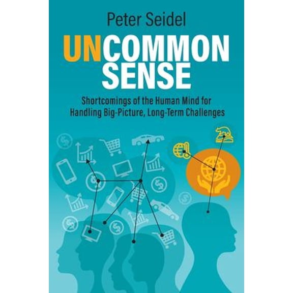 Pre-Owned Uncommon Sense: Shortcomings of the Human Mind for Handling Big-Picture, Long-Term Challenges (Paperback) 1732993319 9781732993310