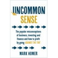 thumbnail image 1 of Pre-Owned Uncommon Sense: The popular misconceptions of business, investing and finance and how to (Paperback 9781473657687) by Mark Homer, 1 of 1