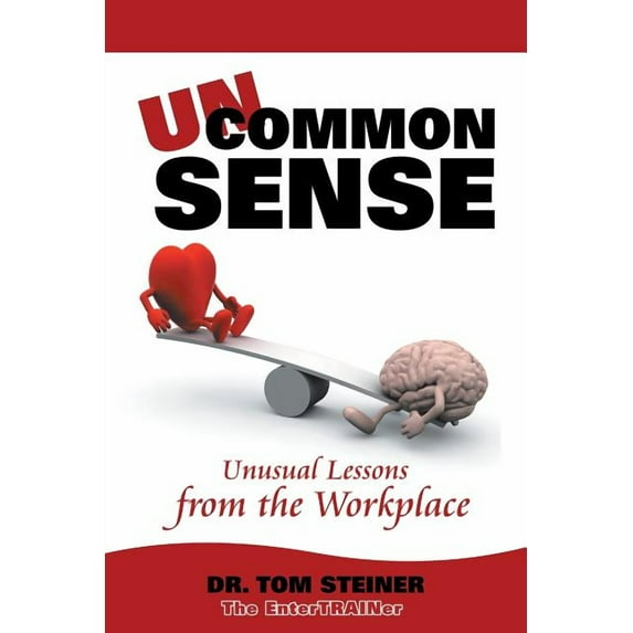 Uncommon Sense : Unusual Lessons from the Workplace