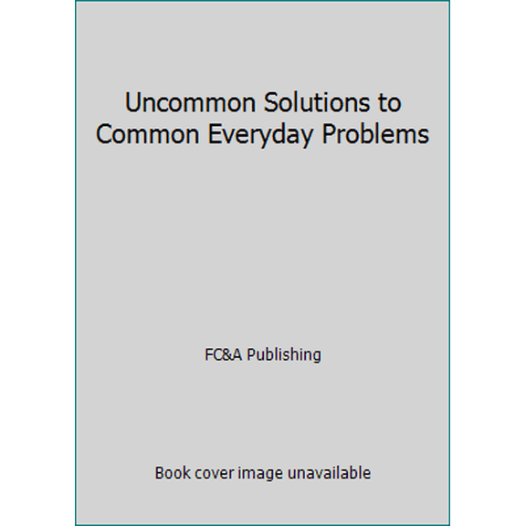 Pre-Owned Uncommon Solutions to Common Everyday Problems (Hardcover) 1935574604 9781935574606
