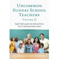 thumbnail image 1 of Uncommon Sunday School Teachers, Volume II: High Profile people who dedicated their lives to teaching Sunday school, (Paperback), 1 of 1