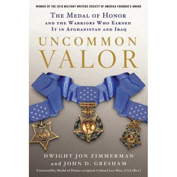 Pre-Owned Uncommon Valor: The Medal of Honor and the Warriors Who Earned It in Afghanistan and Iraq (Paperback) 0312604564 9780312604561