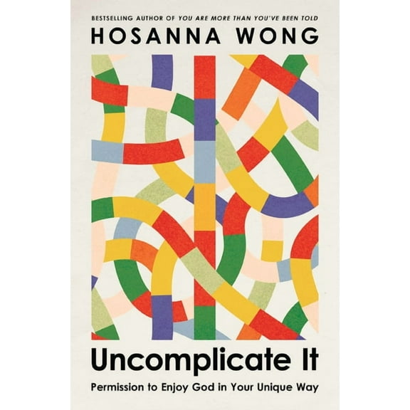 Uncomplicate It: Permission to Enjoy God in Your Unique Way, (Paperback)