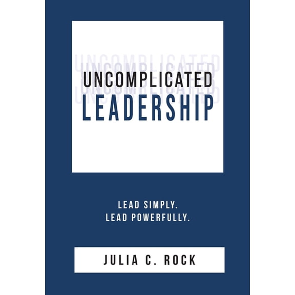 Uncomplicated Leadership, (Hardcover)