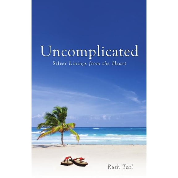 Uncomplicated: Silver Linings from the Heart, (Paperback)