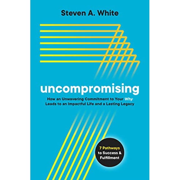 Pre-Owned Uncompromising: How an Unwavering Commitment to Your Why Leads to an Impactful Life and a Lasting Legacy (Hardcover) 1637582390 9781637582398