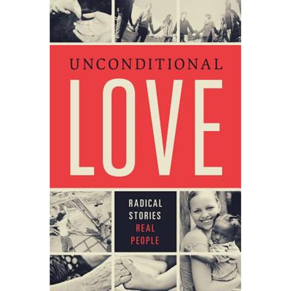 Unconditional Love : Radical Stories, Real People (Paperback)