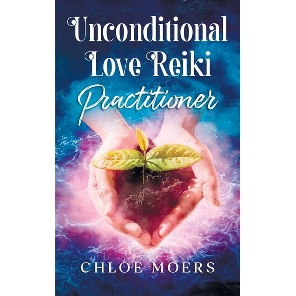Unconditional Love Reiki Unconditional Love Reiki: Level 2 Practitioner, Book 2, (Paperback)