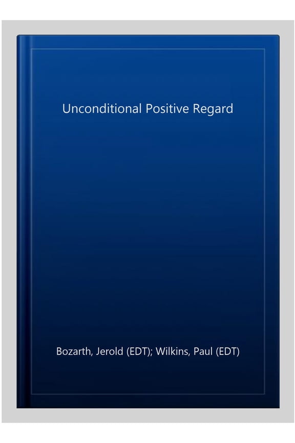 Pre-Owned Unconditional Positive Regard (Paperback) by Jerold Bozarth, Paul Wilkins