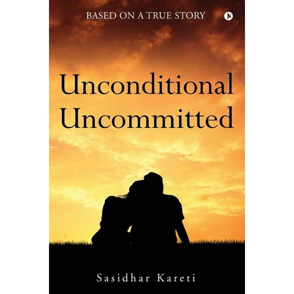 Unconditional Uncommitted: Based on a True Story (Paperback)