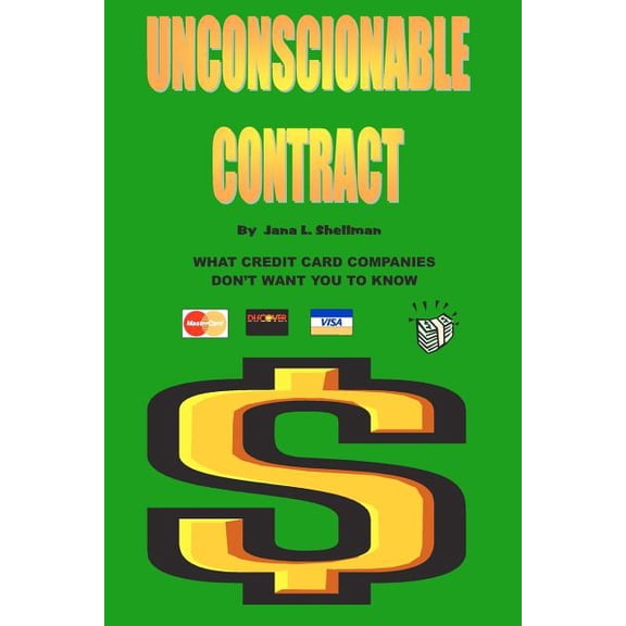 Unconscionable Contract : What Credit Card Companies Don't Want You to Know